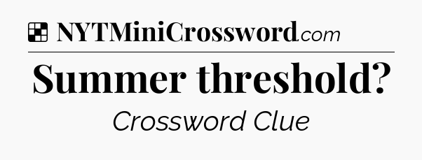 Solution: Summer threshold - NYT Crossword