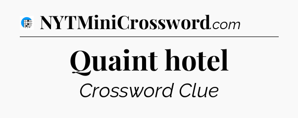 Quaint hotel Crossword Clue