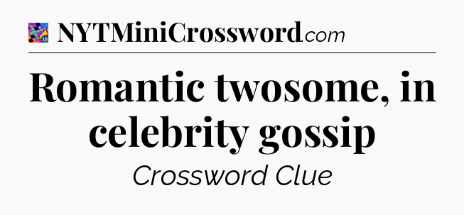 Romantic twosome, in celebrity gossip Crossword Clue