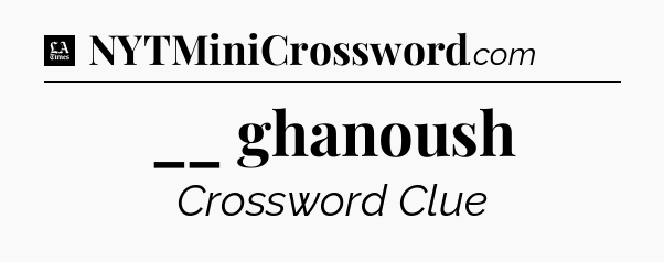 __ ghanoush - LA Times Crossword