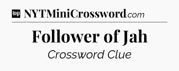 Follower of Jah Crossword Clue