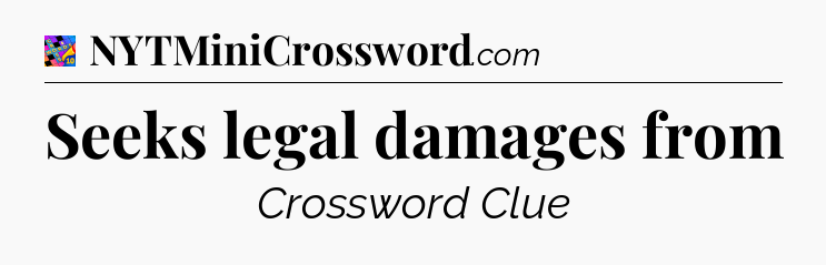 Seeks legal damages from Crossword Clue