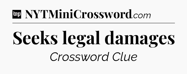 Seeks legal damages Crossword Clue