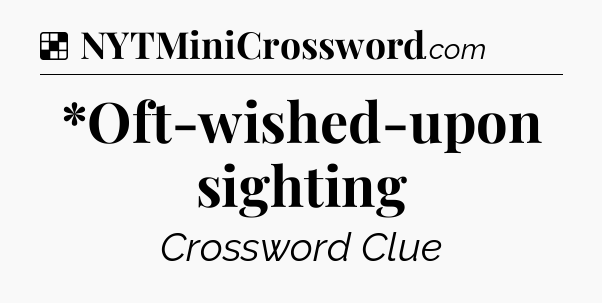Solution: *Oft-wished-upon sighting - NYT Crossword