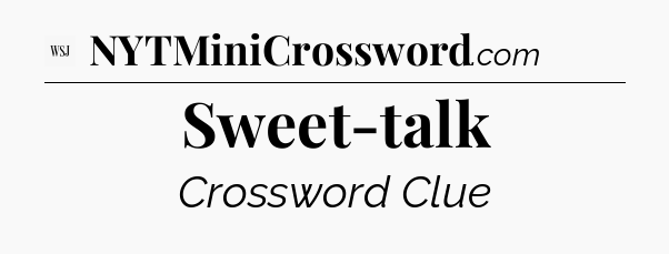 Sweet-talk - WSJ Crossword