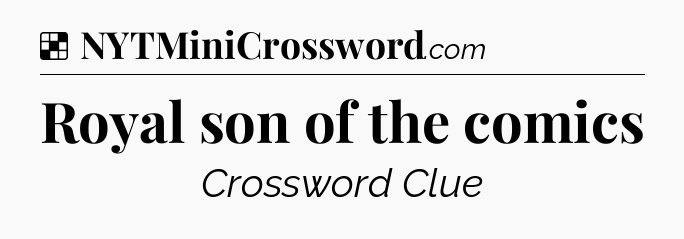 Solution: Royal son of the comics - NYT Crossword