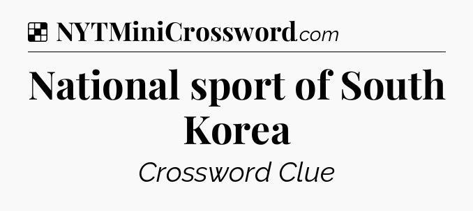 Solution: National sport of South Korea - NYT Crossword