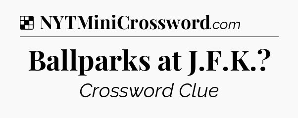 Solution: Ballparks at J.F.K - NYT Crossword