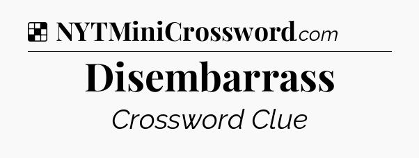 Solution: Disembarrass - NYT Crossword