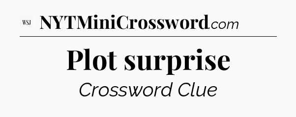 Plot surprise - WSJ Crossword