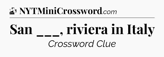 San ___, riviera in Italy - Daily Themed Mini Crossword