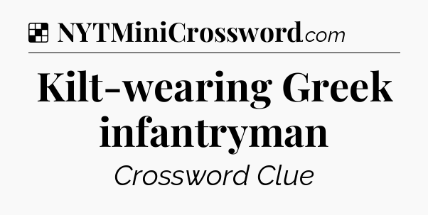 Solution: Kilt-wearing Greek infantryman - NYT Crossword