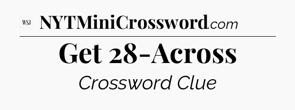 Get 28-Across - WSJ Crossword
