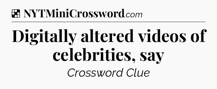 Digitally altered videos of celebrities, say NYT Crossword