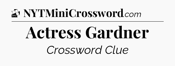 Actress Gardner - Daily Themed Classic Crossword