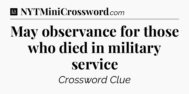 May observance for those who died in military service - LA Times Crossword