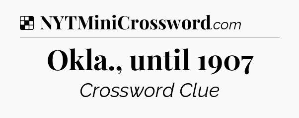 Solution: Okla., until 1907 - NYT Crossword