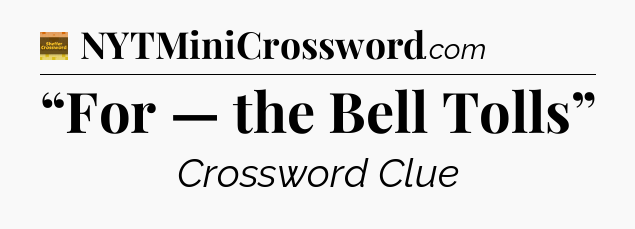 “For — the Bell Tolls” - Eugene Sheffer Crossword
