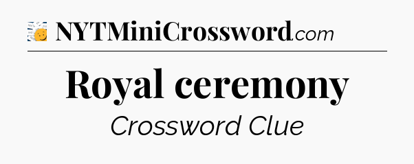 Royal ceremony - 7 Little Words