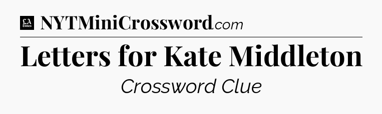 Letters for Kate Middleton - LA Times Crossword
