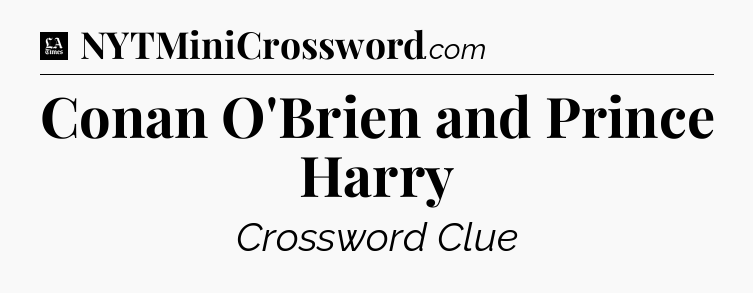 Conan O'Brien and Prince Harry - LA Times Crossword