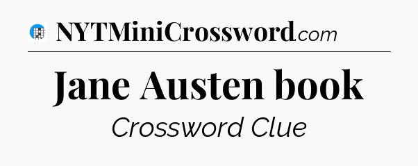 Jane Austen book Crossword Clue