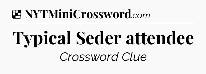 Solution: Typical Seder attendee - NYT Crossword