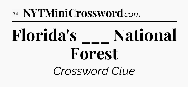 Florida's ___ National Forest - WSJ Crossword