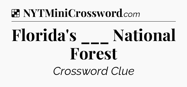 Solution: Florida's ___ National Forest - NYT Crossword