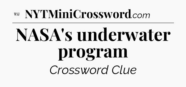 NASA's underwater program - WSJ Crossword