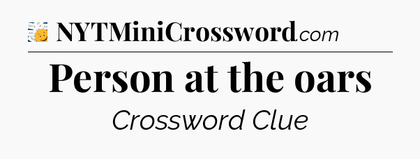 Person at the oars - 7 Little Words