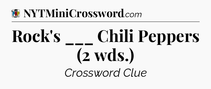 Rock's ___ Chili Peppers (2 wds.) Crossword Clue