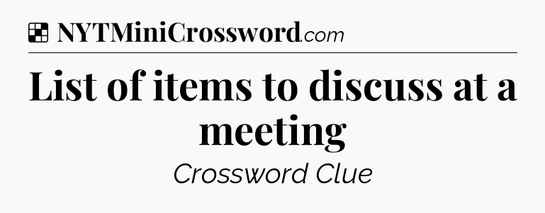 Solution: List of items to discuss at a meeting - NYT Crossword