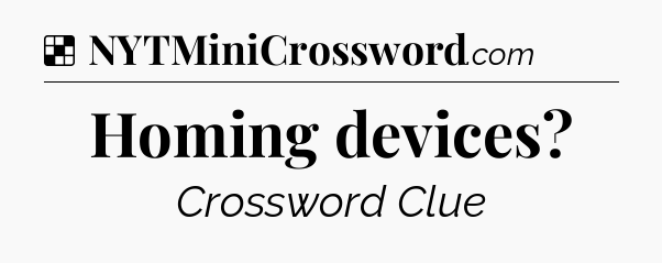 Solution: Homing devices - NYT Crossword