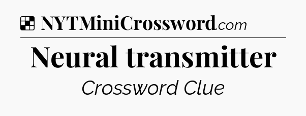Solution: Neural transmitter - NYT Crossword