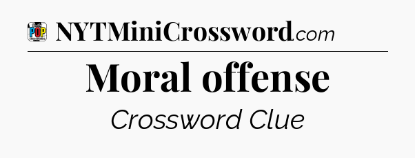 Moral offense Crossword Clue