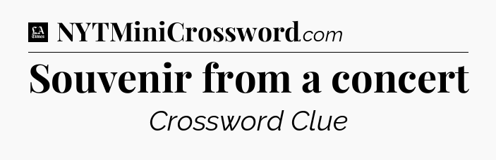 Souvenir from a concert - LA Times Crossword