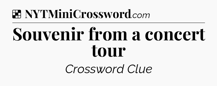 Solution: Souvenir from a concert tour - NYT Crossword