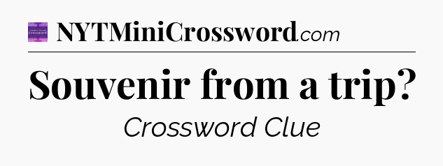 Souvenir from a trip - Thomas Joseph Crossword