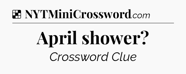 Solution: April shower - NYT Crossword