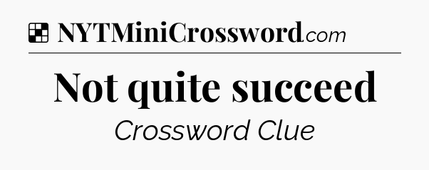 Solution: Not quite succeed - NYT Crossword