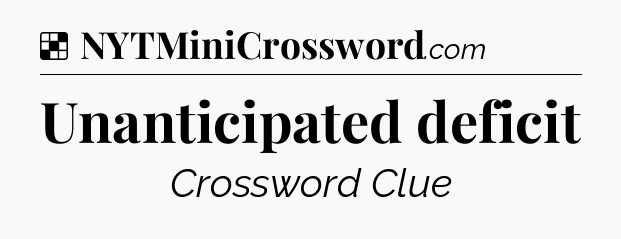 Solution: Unanticipated deficit - NYT Crossword