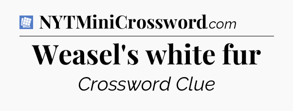 Weasel's white fur Puzzle Page Crossword Clue