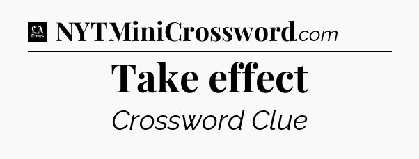 Take effect - LA Times Crossword