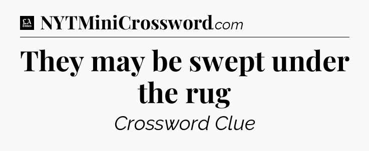 They may be swept under the rug - LA Times Crossword