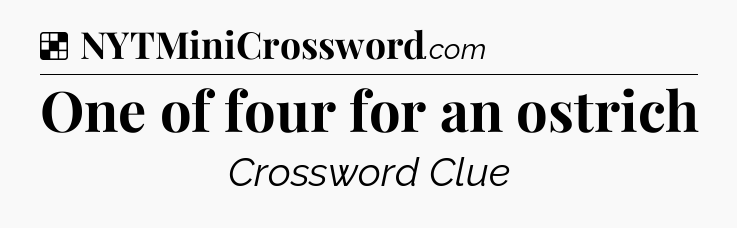 Solution: One of four for an ostrich - NYT Crossword