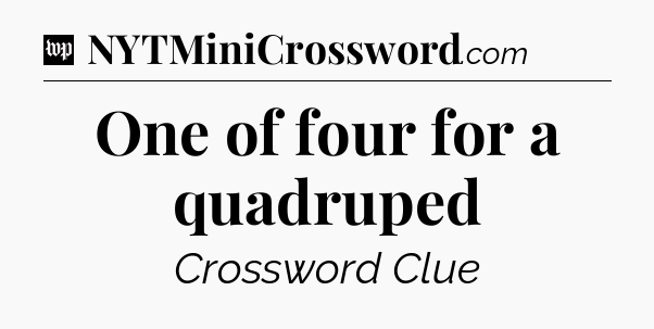 One of four for a quadruped Crossword Clue
