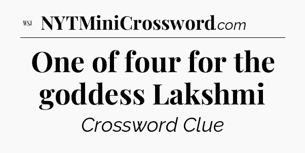 One of four for the goddess Lakshmi - WSJ Crossword