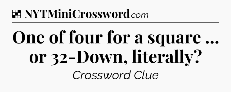 Solution: One of four for a square … or 32-Down, literally - NYT Crossword