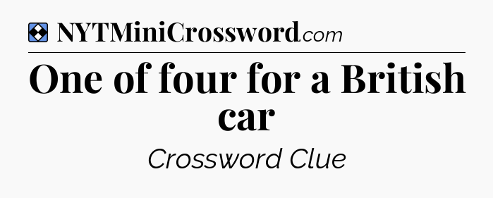 Solution: One of four for a British car - NYT Mini Crossword